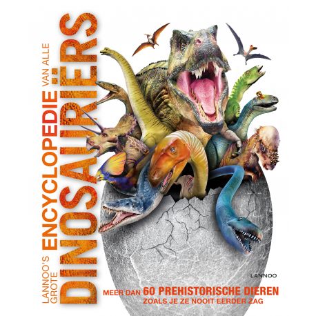 grote encyclopedie van alle dinosauriërs grote encyclopedie van alle dinosauriërs